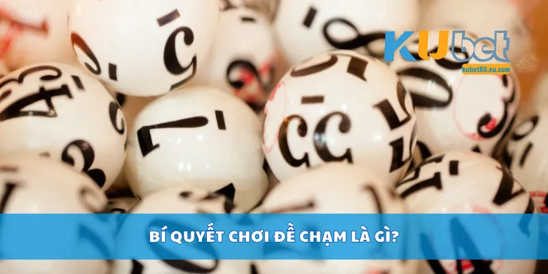 Bí quyết chơi đề chạm là gì?