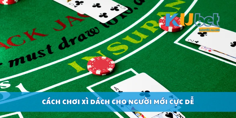 Cách chơi xì dách cho người mới cực dễ