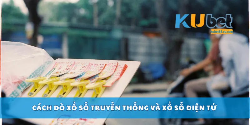 Cách dò xổ số truyền thống và xổ số điện tử