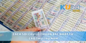 Cách Soi Cầu Lô Chuẩn Xác Nhất Từ Cao Thủ Lâu Năm