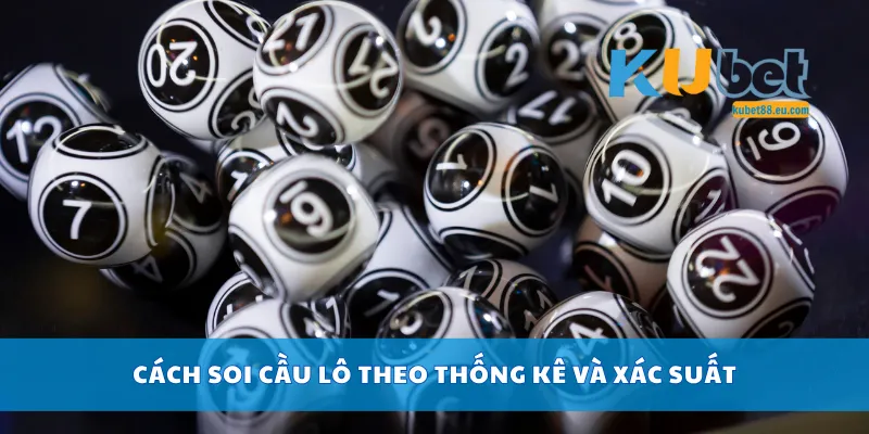 Cách soi cầu lô theo thống kê và xác suất
