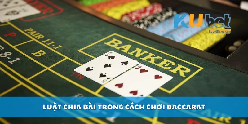 Luật chia bài trong cách chơi baccarat