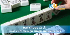 Mạt Chược Là Gì? Luật Chơi Và Mẹo Thắng Bạn Nên Biết