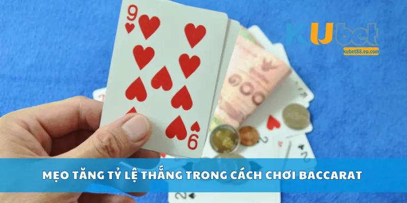 Mẹo tăng tỷ lệ thắng trong cách chơi baccarat