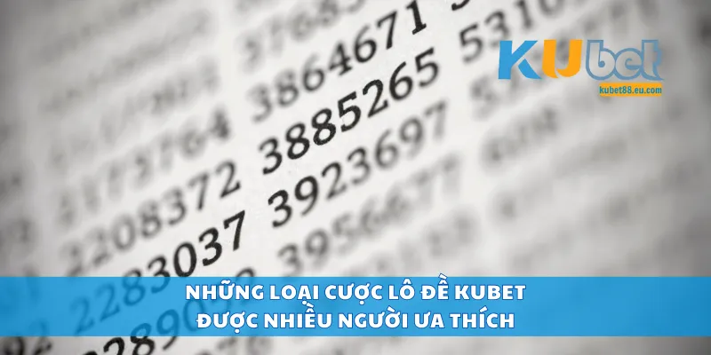 Những loại cược lô đề Kubet được nhiều người ưa thích