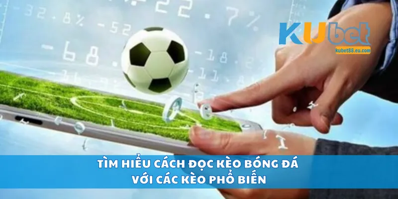 Tìm hiểu cách đọc kèo bóng đá với các kèo phổ biến