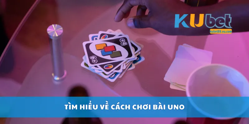 Tìm hiểu về cách chơi bài Uno