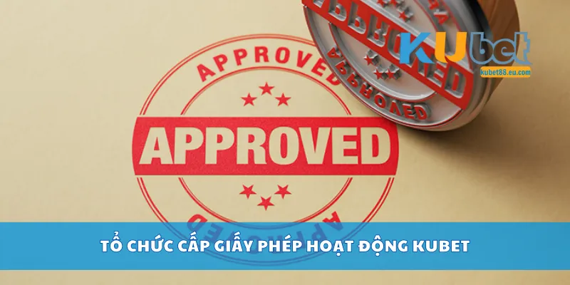 Tổ chức cấp giấy phép hoạt động Kubet