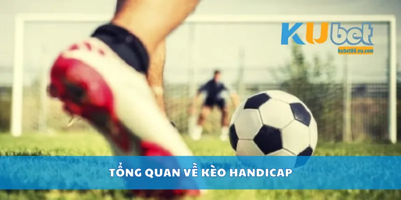 Tổng quan về kèo Handicap