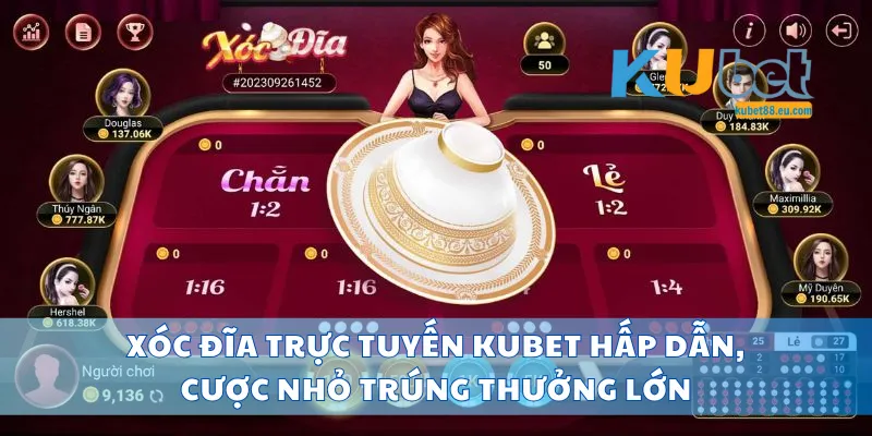 Xóc Đĩa Trực Tuyến Kubet Hấp Dẫn, Cược Nhỏ Trúng Thưởng Lớn
